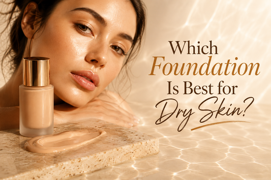 Which Foundation Is Best for Dry Skin?