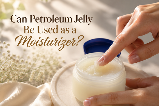 Can Petroleum Jelly Be Used as a Moisturizer? 